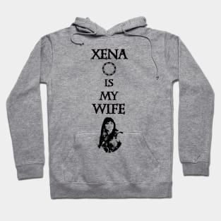 Xena is my Wife! Hoodie